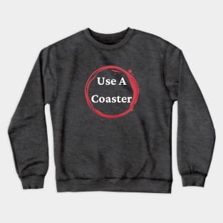 Use A Coaster Crewneck Sweatshirt